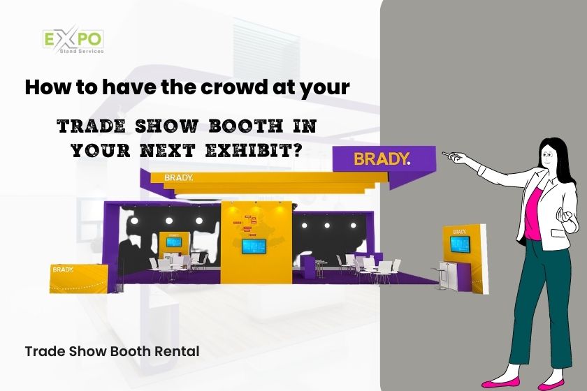 How to have the crowd at your trade show booth in your next exhibit?