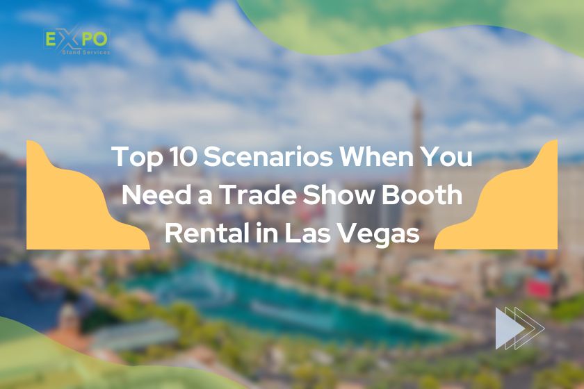 Top 10 Scenarios When You Need a Trade Show Booth Rental in Las Vegas