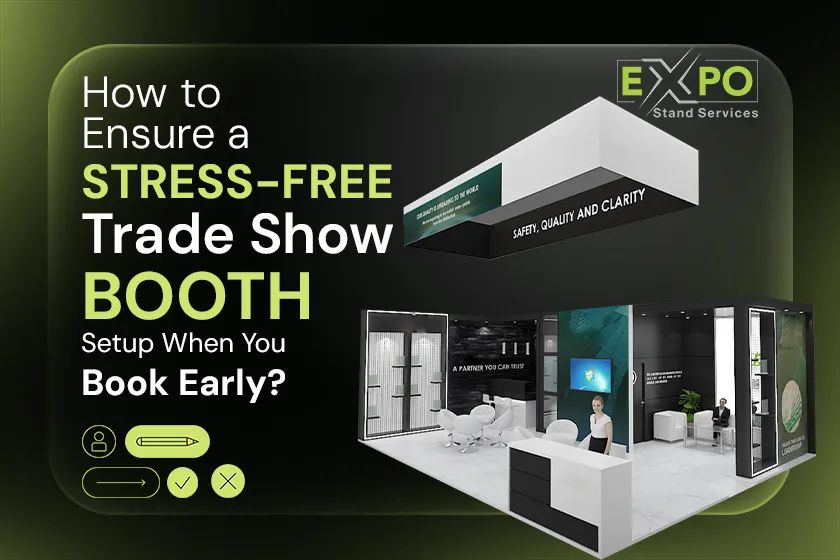 How to Ensure a Stress-Free Trade Show Booth Setup When You Book Early (1)