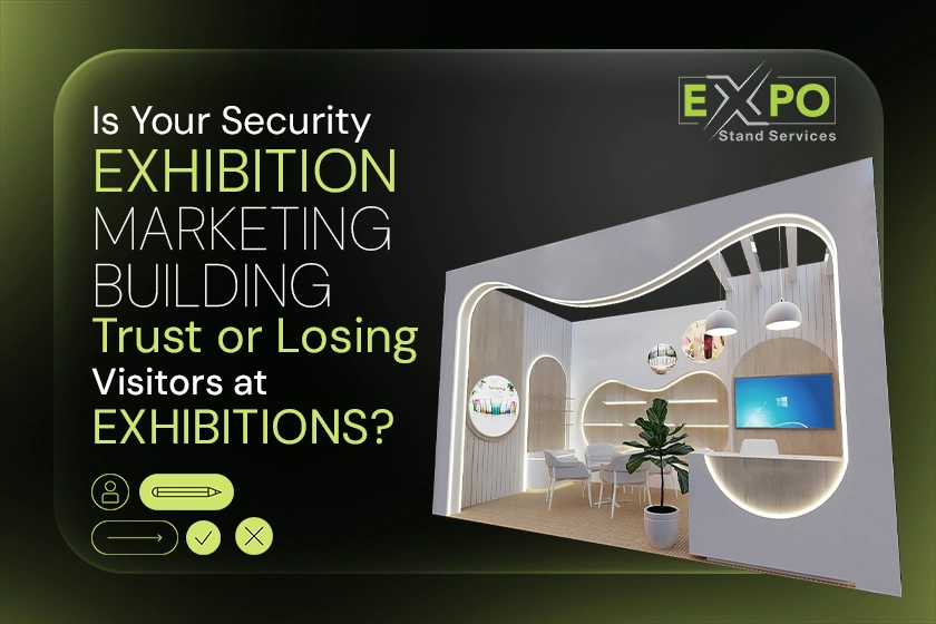 Is Your Security Exhibition Marketing Building Trust or Losing Visitors at Exhibitions