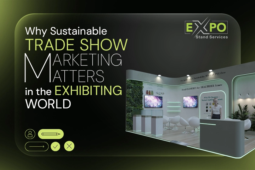 Why Sustainable Trade Show Marketing Matters in the Exhibiting World